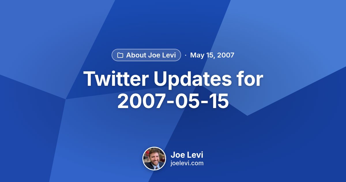 Share graphic for “Twitter Updates for 2007-05-15” by Joe Levi