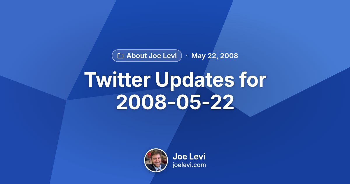 Share graphic for “Twitter Updates for 2008-05-22” by Joe Levi