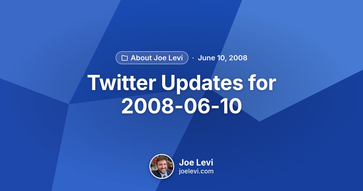 Share graphic for “Twitter Updates for 2008-06-10” by Joe Levi