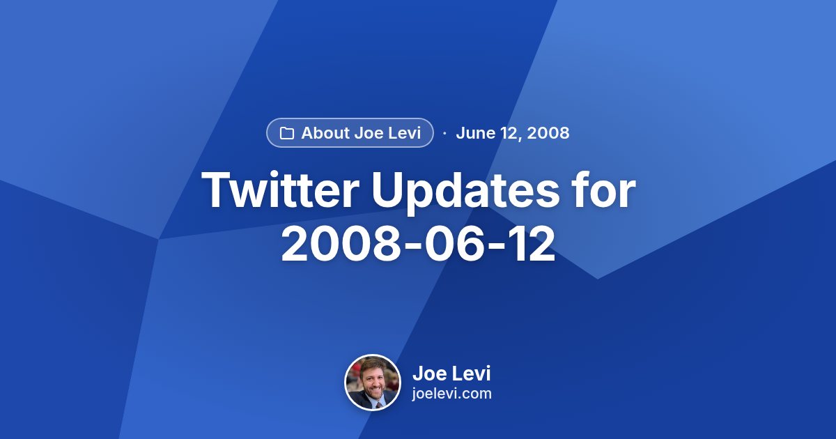 Share graphic for “Twitter Updates for 2008-06-12” by Joe Levi