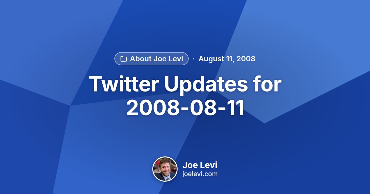 Share graphic for “Twitter Updates for 2008-08-11” by Joe Levi