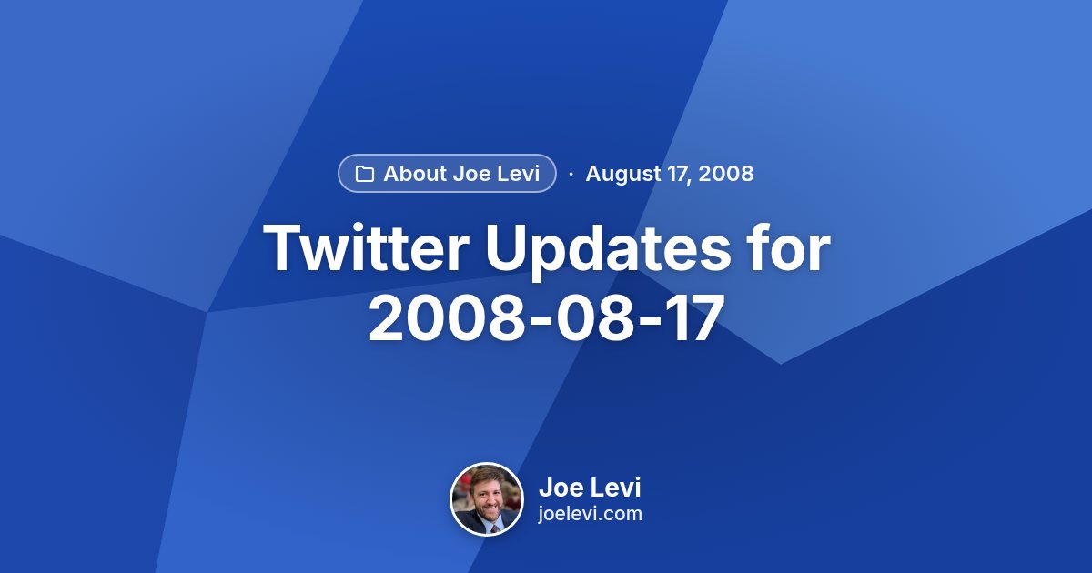 Share graphic for “Twitter Updates for 2008-08-17” by Joe Levi