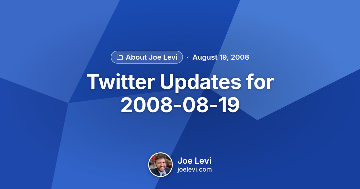 Share graphic for “Twitter Updates for 2008-08-19” by Joe Levi