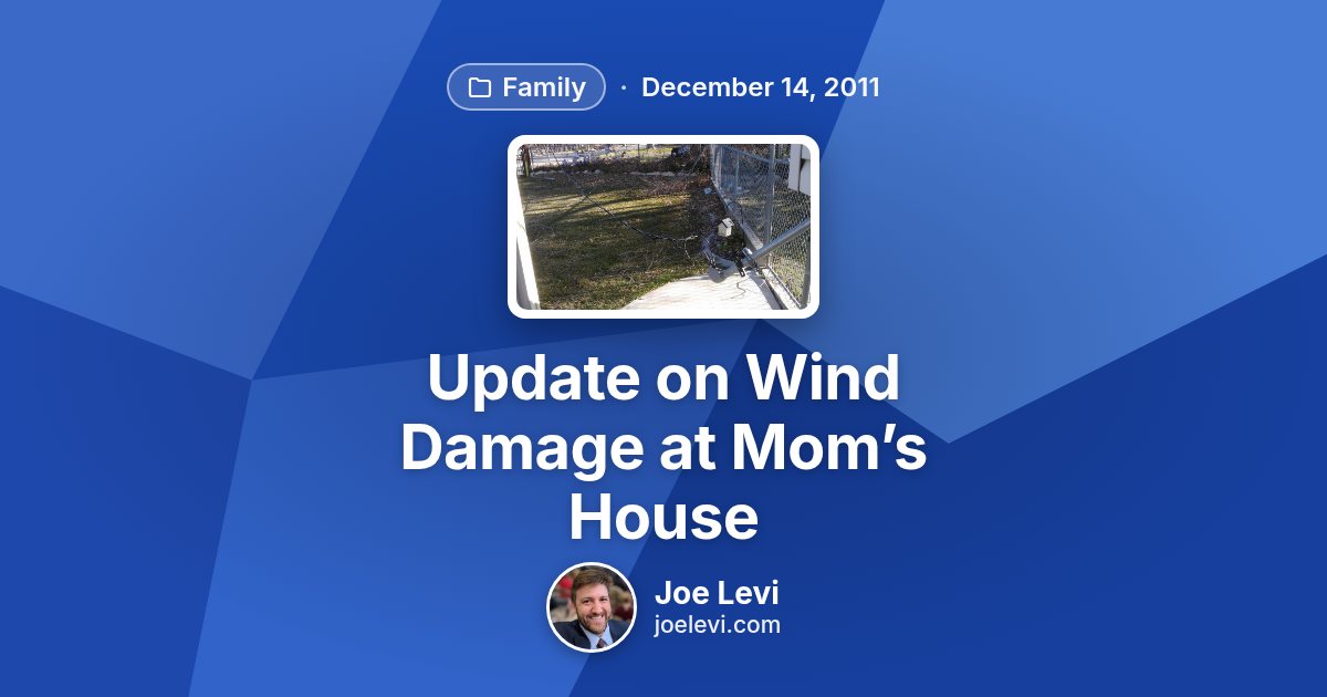 Share graphic for “Update on Wind Damage at Mom’s House” by Joe Levi