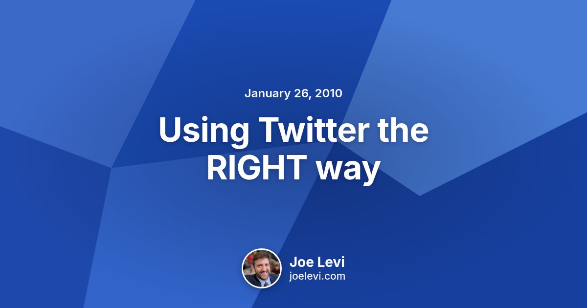 Share graphic for “Using Twitter the RIGHT way” by Joe Levi