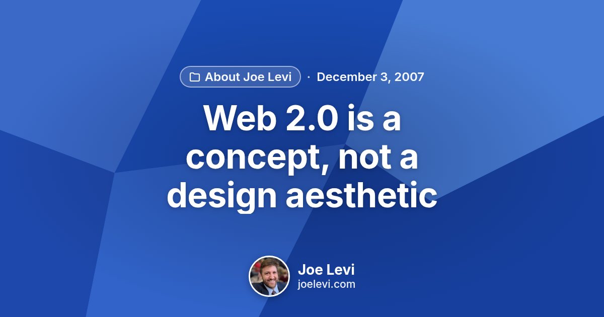 Share graphic for “Web 2.0 is a concept, not a design aesthetic” by Joe Levi