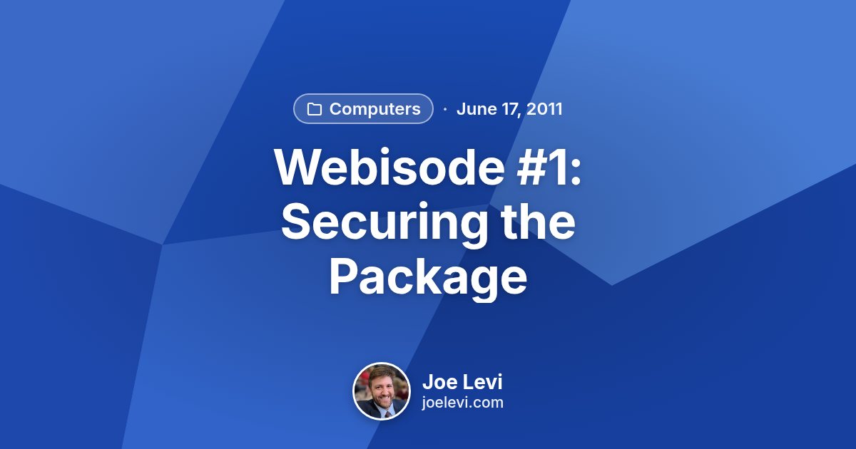 Share graphic for “Webisode #1: Securing the Package” by Joe Levi