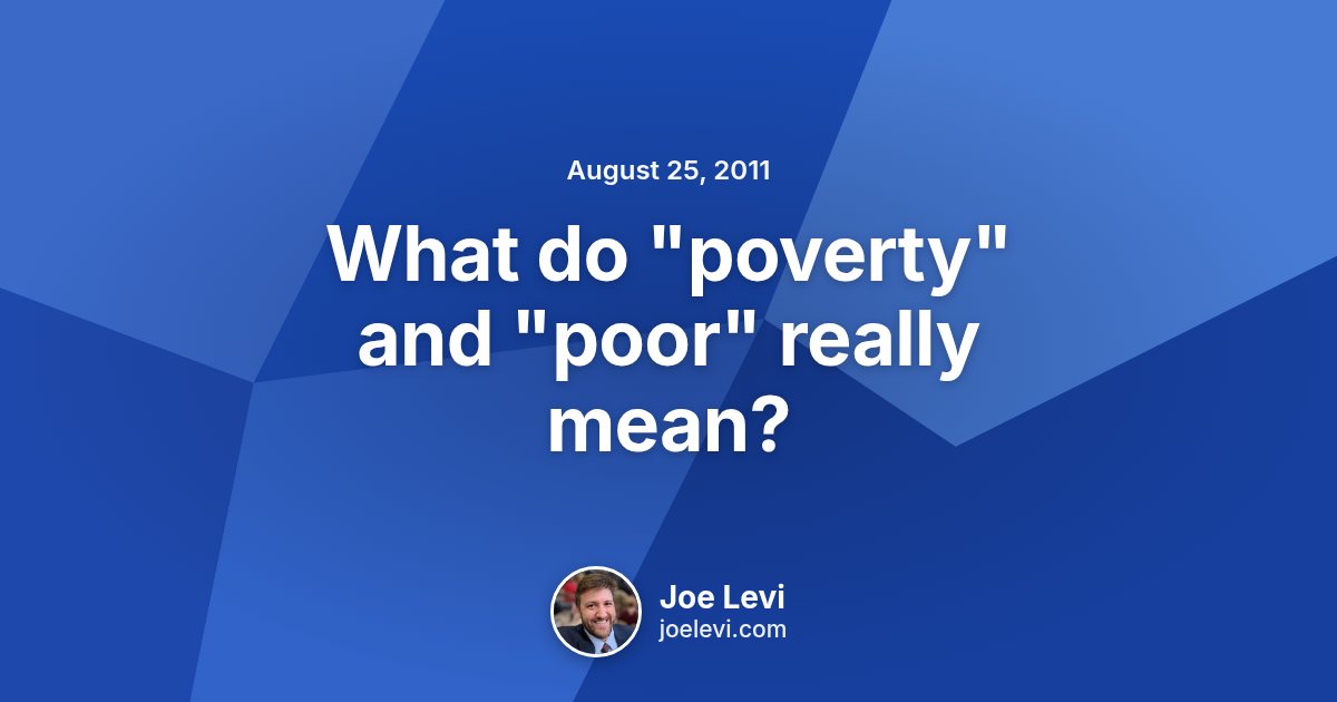 Share graphic for “What do "poverty" and "poor" really mean?” by Joe Levi