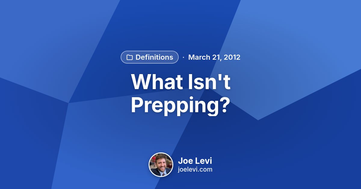Share graphic for “What Isn't Prepping?” by Joe Levi