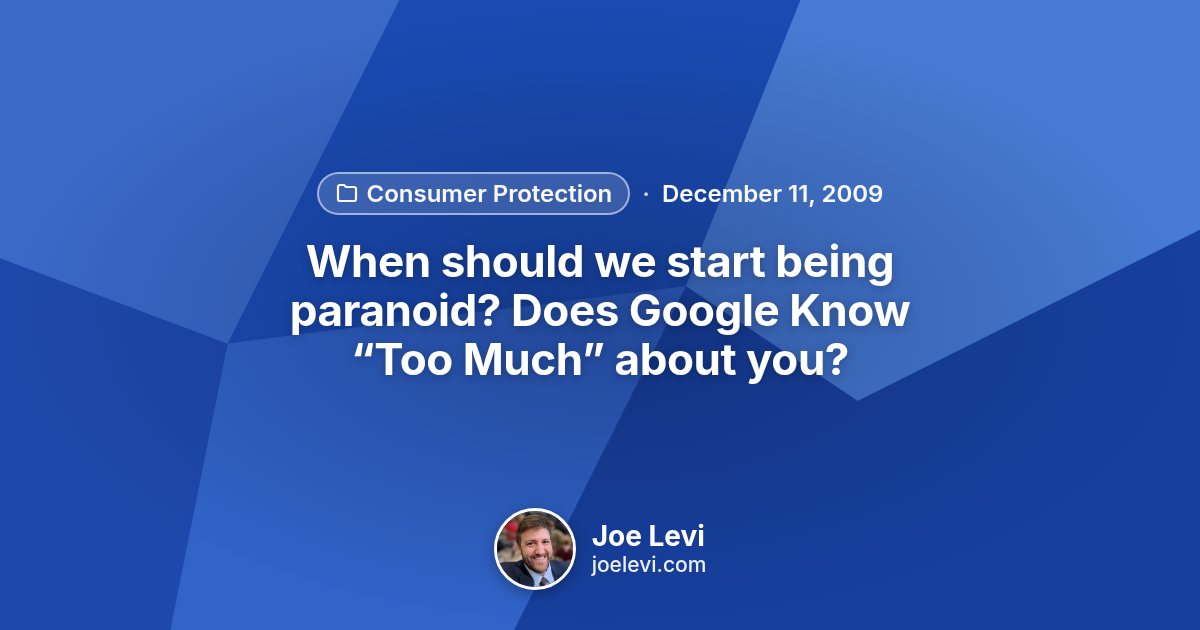 Share graphic for “When should we start being paranoid? Does Google Know “Too Much” about you?” by Joe Levi