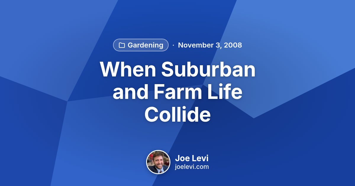 Share graphic for “When Suburban and Farm Life Collide” by Joe Levi