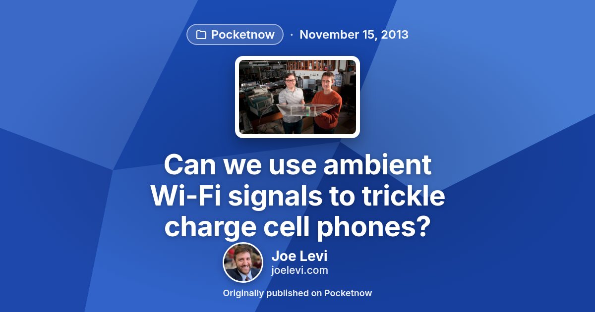 Share graphic for “Can we use ambient Wi-Fi signals to trickle charge cell phones?” by Joe Levi