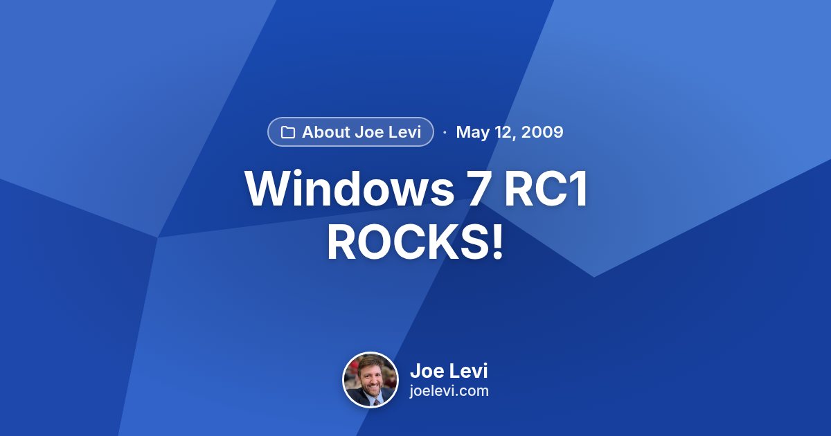 Share graphic for “Windows 7 RC1 ROCKS!” by Joe Levi