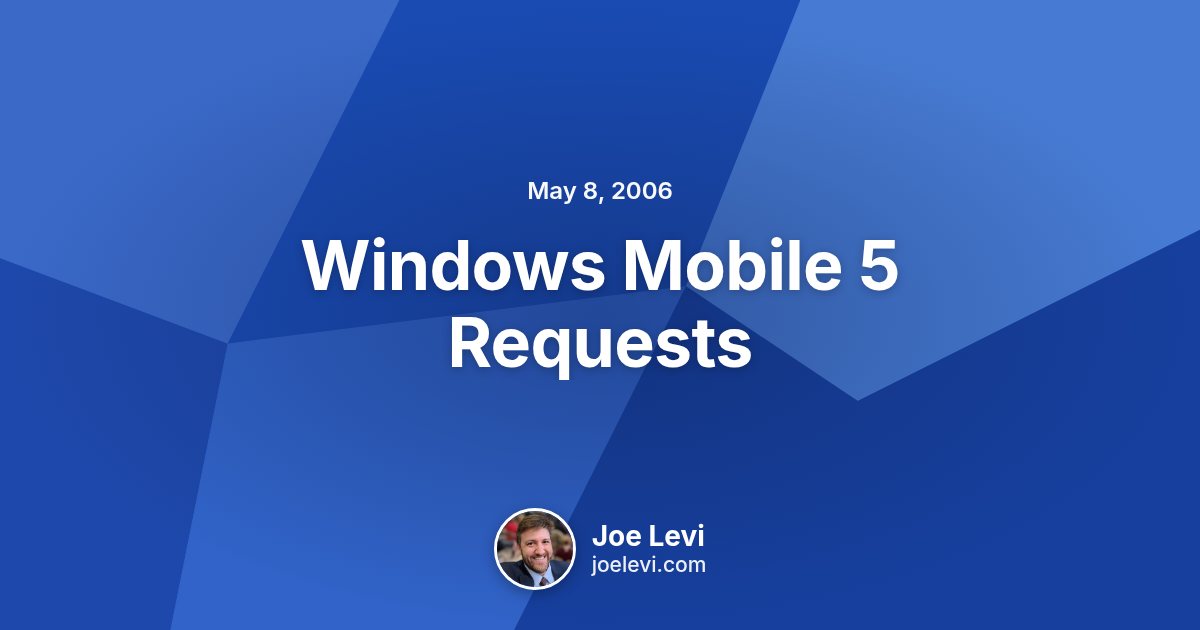 Share graphic for “Windows Mobile 5 Requests” by Joe Levi